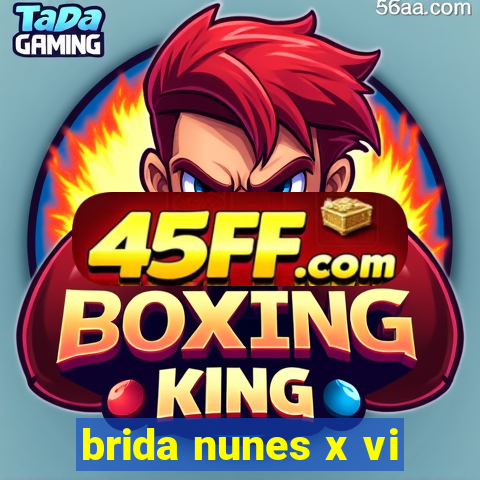 brida nunes x vi